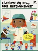 Copertina libro <b>Giochiamo che ero ... una veterinaria?</b>