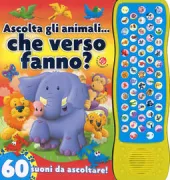 Copertina libro <b>Ascolta gli animali ...che verso fanno?</b>