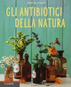 Copertina libro <b>Gli antibiotici della natura<br></b>(titolo originale o altro titolo: <i>Planzliche Antibiotika</i>)