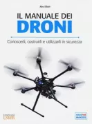 Copertina libro <b>Il Manuale dei droni<br></b>(titolo originale o altro titolo: <i>Build your own Drone Manual : the practical guide to safely building, operating and maintaining an Unmanned Aerial Vehicle (UAV)</i>)