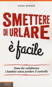 Copertina libro <b>Smettere di urlare è facile<br></b>(titolo originale o altro titolo: <i>Is that me yelling? : a parent's guide to getting your kids to cooperate without losing your cool</i>)