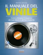 Copertina libro <b>Il manuale del vinile<br></b>(titolo originale o altro titolo: <i>Vinyl: how to get the best from your vinyl records and kit</i>)