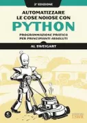 Copertina libro <b>Automatizzare le cose noiose con Python<br></b>(titolo originale o altro titolo: <i>Automate the boring stuff with Python</i>)