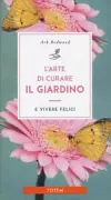 Copertina libro <b>L'arte di curare il giardino<br></b>(titolo originale o altro titolo: <i>The art of mindful gardening</i>)