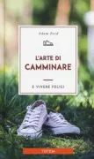 Copertina libro <b>L'arte di camminare e vivere felici<br></b>(titolo originale o altro titolo: <i>The Art of Mindful Walking</i>)
