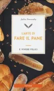Copertina libro <b>L'arte di fare il pane e vivere felici<br></b>(titolo originale o altro titolo: <i>The art of mindful baking</i>)