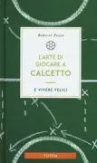 Copertina libro <b>L'arte di giocare a calcetto e vivere felici</b>