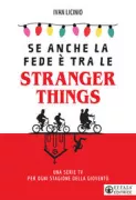 Copertina libro <b>Se anche la fede è tra le stranger things</b>