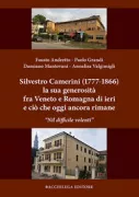 Copertina libro <b>Silvestro Camerini (1777-1866) la sua generosità fra Veneto e Romagna di ieri e ciò che oggi ancora rimane</b>