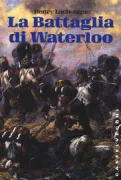 Copertina libro <b>La battaglia di Waterloo<br></b>(titolo originale o altro titolo: <i>Waterloo, 1815</i>)