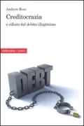 Copertina libro <b>Creditocrazia e rifiuto del debito illegittimo<br></b>(titolo originale o altro titolo: <i>Creditocracy and the case for debt refusal</i>)