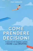 Copertina libro <b>Come prendere decisioni<br></b>(titolo originale o altro titolo: <i>Risk wise: nine everyday adventures</i>)