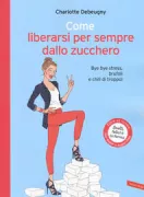 Copertina libro <b>Come liberarsi per sempre dallo zucchero<br></b>(titolo originale o altro titolo: <i>Comment je me suis décroché du sucre</i>)