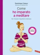 Copertina libro <b>Come ho imparato a meditare<br></b>(titolo originale o altro titolo: <i>Comment je me suis mise à la méditation</i>)