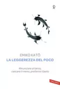 Copertina libro <b>La leggerezza del poco<br></b>(titolo originale o altro titolo: <i>Joushitsunamono wo sukoshi dake motsu seikatsu</i>)