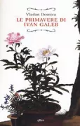 Copertina libro <b>Le primavere di Ivan Galeb<br></b>(titolo originale o altro titolo: <i>Proljeća Ivana Galeba</i>)