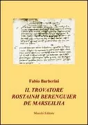 Copertina libro <b>Il trovatore Rostainh Berenguier de Marseilha</b>