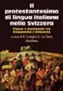 Copertina libro <b>Il protestantesimo di lingua italiana nella Svizzera: figure e movimenti tra Cinquecento e Ottocento</b>
