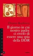 Copertina libro <b>Il giorno in cui nostro padre ci rivelò di essere una spia della DDR<br></b>(titolo originale o altro titolo: <i>Der Tag, an dem uns Vater erzählte, dass er ein DDR-Spion sei</i>)