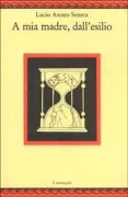 Copertina libro <b>A mia madre, dall'esilio<br></b>(titolo originale o altro titolo: <i>Ad Helviam matrem de consolatione</i>)
