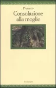 Copertina libro <b>Consolazione alla moglie<br></b>(titolo originale o altro titolo: <i>Moralia. Consolatio ad uxorem</i>)