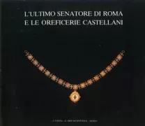Copertina libro <b>L'ultimo senatore di Roma e le oreficerie Castellani</b>