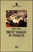 Copertina libro <b>Breve viaggio in Francia<br></b>(titolo originale o altro titolo: <i>A little tour in France</i>)