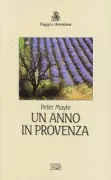 Copertina libro <b>Un anno in Provenza<br></b>(titolo originale o altro titolo: <i>A year in Provence. -</i>)