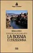 Copertina libro <b>La Bosnia e l'Erzegovina<br></b>(titolo originale o altro titolo: <i>Black lamb and grey falcon</i>)