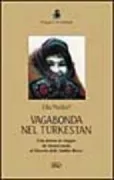 Copertina libro <b>Vagabonda nel Turkestan<br></b>(titolo originale o altro titolo: <i>Des monts célestes aux sables rouges</i>)