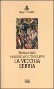 Copertina libro <b>La Vecchia Serbia<br></b>(titolo originale o altro titolo: <i>Black lamb and grey falcon</i>)