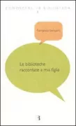 Copertina libro <b>Le biblioteche raccontate a mia figlia</b>