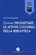 Copertina libro <b>Come progettare le attività culturali della biblioteca</b>