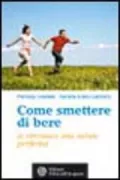 Copertina libro <b>Come smettere di bere (e ritrovare una salute perfetta)<br></b>(titolo originale o altro titolo: <i>Comment arreter l'alcool?</i>)