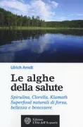 Copertina libro <b>Le alghe della salute<br></b>(titolo originale o altro titolo: <i>Spirulina, Chlorella, AFA-Algen : Power-Nahrung für Körper und Geist</i>)