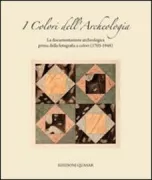 Copertina libro <b>I colori dell'archeologia: la documentazione archeologica prima della fotografia a colori (1703-1948)</b>