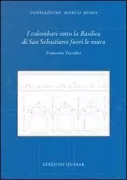 Copertina libro <b>I colombari sotto la basilica di San Sebastiano fuori le mura</b>