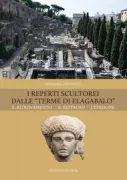 Copertina libro <b>I reperti scultorei dalle Terme di Elagabalo</b>