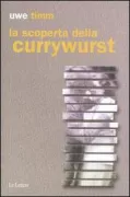 Copertina libro <b>La scoperta della Currywurst<br></b>(titolo originale o altro titolo: <i>Die Entdeckung der Currywurst</i>)