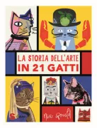 Copertina libro <b>La storia dell'arte in 21 gatti<br></b>(titolo originale o altro titolo: <i>A history of art in 21 cats</i>)