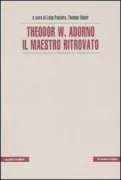 Copertina libro <b>Theodor W. Adorno, il maestro ritrovato</b>
