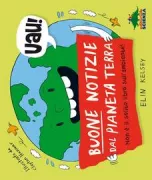 Copertina libro <b>Buone notizie dal pianeta Terra<br></b>(titolo originale o altro titolo: <i>Not your typical book about the environment</i>)