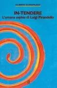 Copertina libro <b>In-tendere. L'umana sophia di Luigi Pirandello</b>