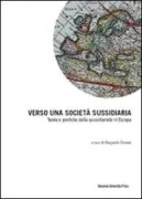 Copertina libro <b>Verso una società sussidiaria: teorie e pratiche della sussidiarietà in Europa</b>