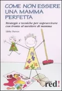 Copertina libro <b>Come non essere una mamma perfetta<br></b>(titolo originale o altro titolo: <i>How not to be a perfect mother</i>)