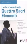 Copertina libro <b>La via sciamanica dei quattro sacri elementi<br></b>(titolo originale o altro titolo: <i>Das Vier-Elemente-Programm der Schamanen</i>)