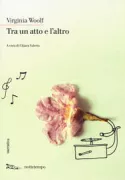 Copertina libro <b>Tra un atto e l'altro<br></b>(titolo originale o altro titolo: <i>Between the acts</i>)