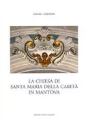 Copertina libro <b>La chiesa di Santa Maria della Carità in Mantova</b>