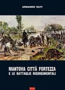 Copertina libro <b>Mantova città fortezza e le battaglie risorgimentali</b>
