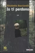 Copertina libro <b>Io ti perdono</b>